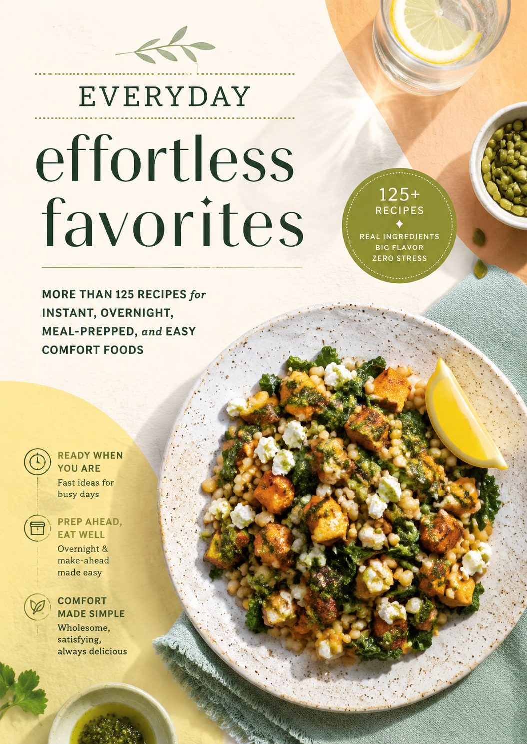 Everyday Effortless Favorites: 125+ Easy Recipes for Instant, Overnight, Meal-Prepped, and Comfort Foods