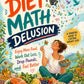 The Diet Math Delusion: A Smarter Guide to Eating More, Exercising Less, Losing Weight, and Building Healthy Habits That Last
