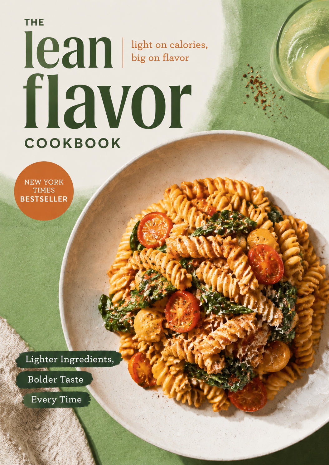 The Lean Flavor Cookbook: Light on Calories, Big on Flavor with Lighter Ingredients and Bolder Taste