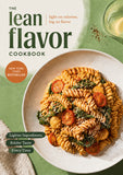 The Lean Flavor Cookbook: Light on Calories, Big on Flavor with Lighter Ingredients and Bolder Taste
