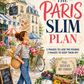 The Paris Slim Plan: A Simple High-Protein Two-Phase Guide to Lose Weight, Stay Satisfied, and Keep It Off the French Way