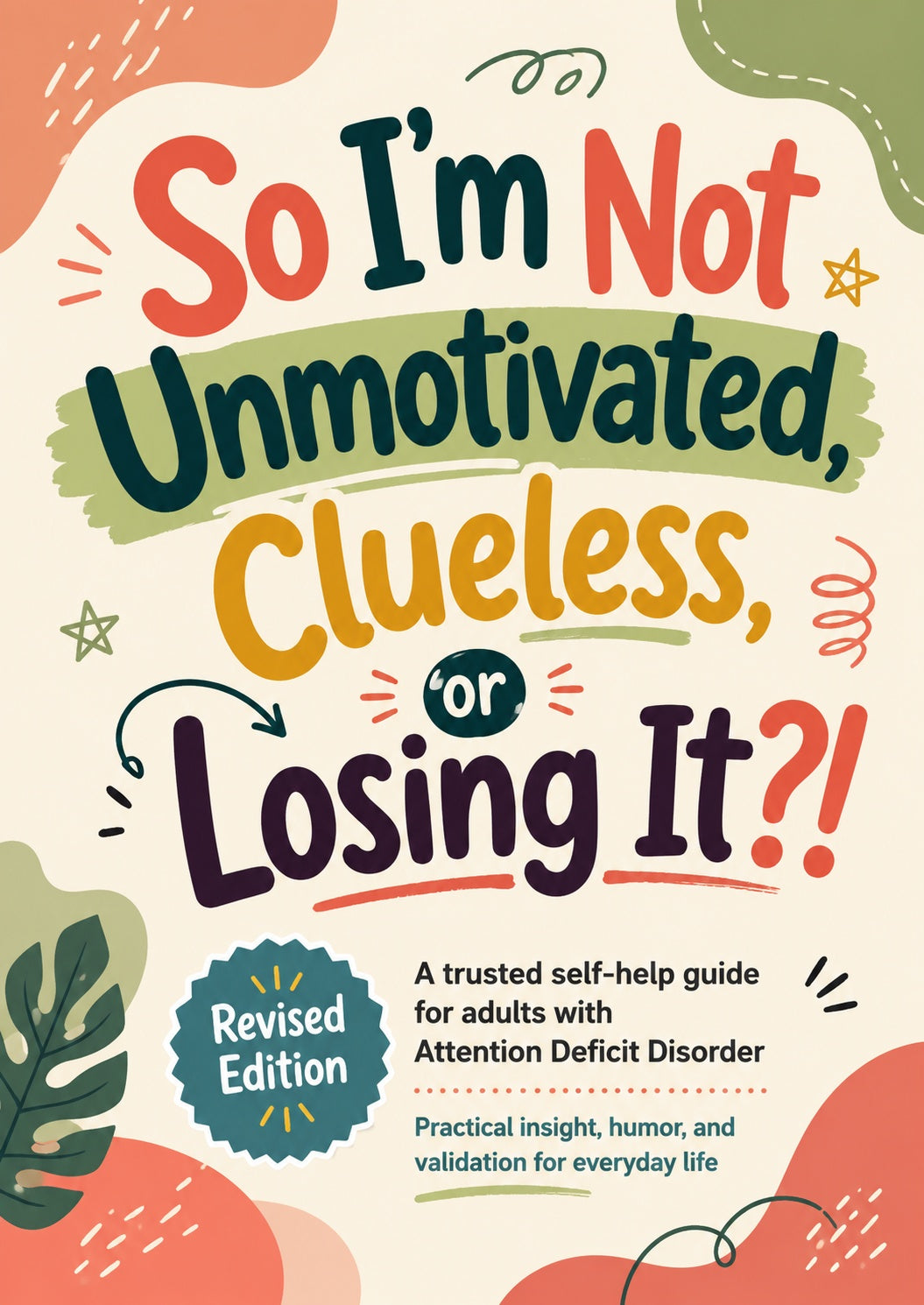 So I’m Not Unmotivated, Clueless, or Losing It?! (Revised Edition)