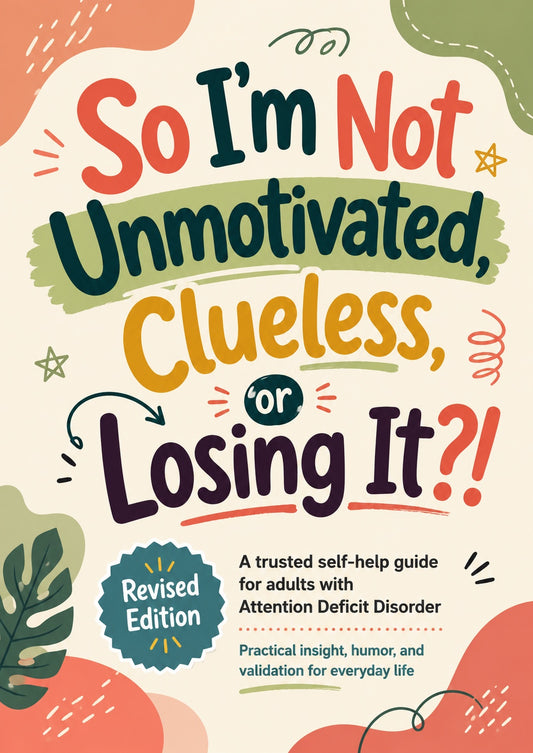 So I’m Not Unmotivated, Clueless, or Losing It?! (Revised Edition)