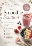 The Healthy Smoothie Bible: 100+ Delicious Smoothie Recipes for Weight Loss, Detox, Energy, Immunity, and Everyday Wellness