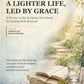 A Lighter Life, Led by Grace: 21-Day Scripture Devotional for Body Renewal, Faith-Based Wellness, Prayer Prompts & Gentle Habit Change