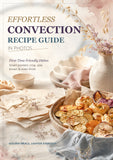 Effortless Convection Recipe Guide in Photos: Beginner-Friendly Air Fryer Cookbook for Crisping, Browning, Roasting, Baking & Everyday Lighter Meals