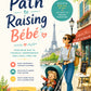The Path to Raising Bébé: French-Inspired Parenting Secrets for Raising Confident, Kind, and Independent Children | Simple Strategies for Peaceful Families and Stronger Connections