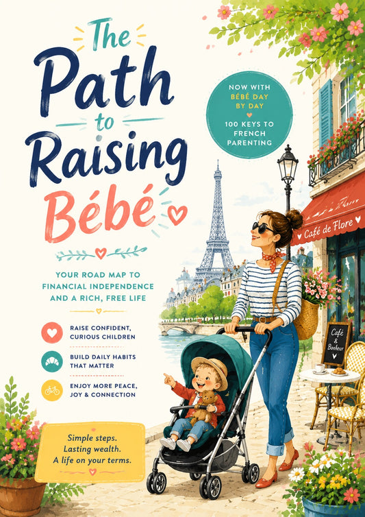 The Path to Raising Bébé: French-Inspired Parenting Secrets for Raising Confident, Kind, and Independent Children | Simple Strategies for Peaceful Families and Stronger Connections