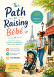 The Path to Raising Bébé: French-Inspired Parenting Secrets for Raising Confident, Kind, and Independent Children | Simple Strategies for Peaceful Families and Stronger Connections
