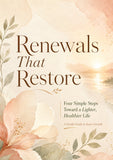 Renewals That Restore: Four Simple Steps Toward a Lighter, Healthier Life | A Gentle Self-Help Guide for Emotional Healing, Inner Growth, and Healthy Personal Change