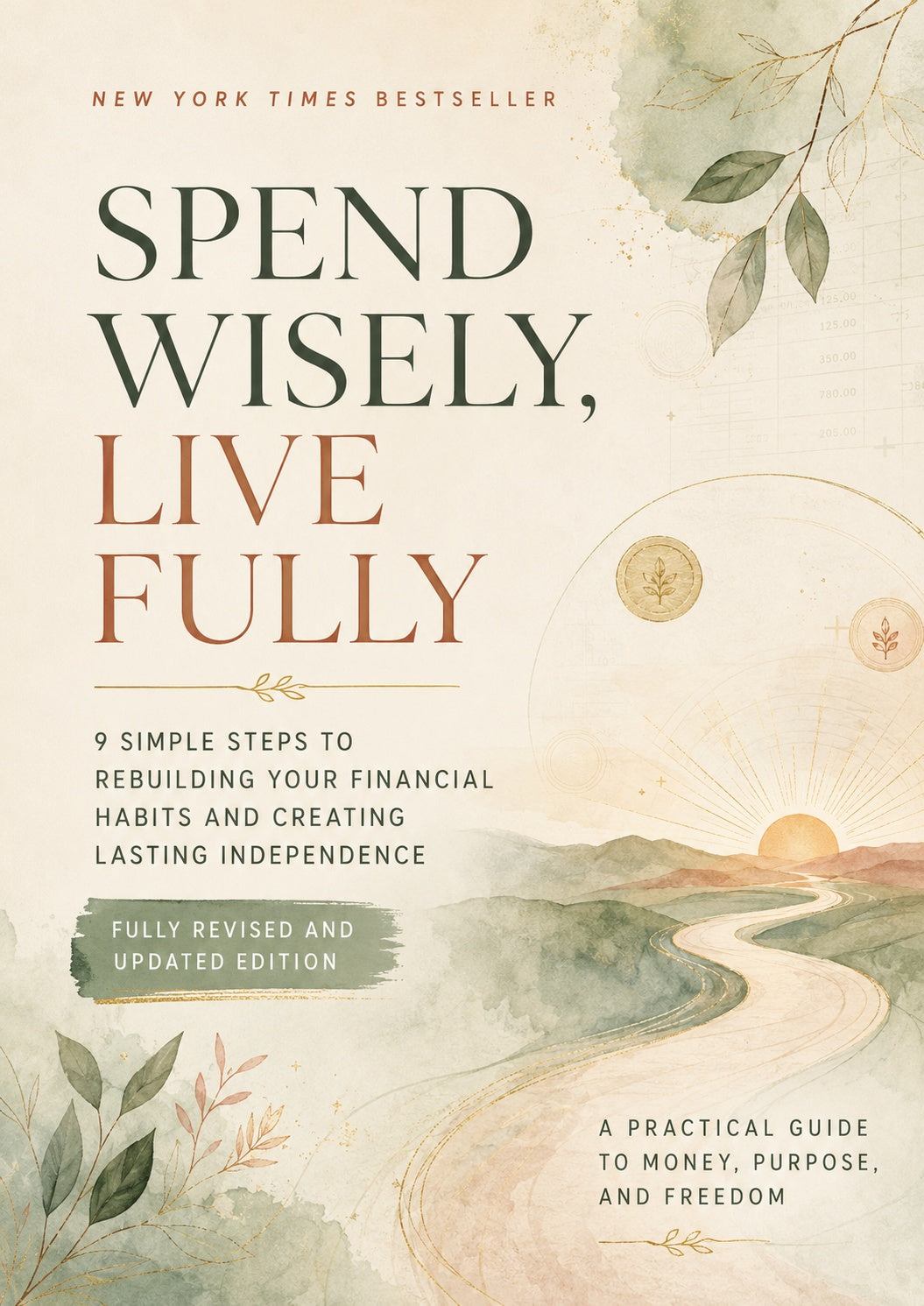 Spend Wisely, Live Fully: 9 Simple Steps to Rebuilding Financial Habits, Creating Lasting Independence, and Finding Purpose with Money