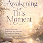 Awakening to This Moment: Essential Teachings, Meditations, and Exercises for Living Fully Present