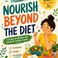 Nourish Beyond the Diet: A Bright Illustrated Guide to Breaking Free from Diet Culture, Rebuilding Food Confidence, and Living with Balance