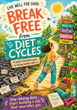 Break Free from Diet Cycles: A Joyful Illustrated Guide to Building Lasting Healthy Habits, Nourishing Your Body, and Living Well Without Restrictive Dieting