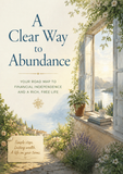 A Clear Way to Abundance: Your Road Map to Financial Independence and a Rich, Free Life