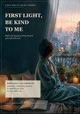 First Light, Be Kind to Me: Mindfulness & Self-Compassion Practices for Calmer Mornings, Clearer Thinking, and a Kinder Inner Voice