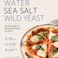 Grain, Water, Sea Salt, Wild Yeast: The Essentials of Handcrafted Bread and Pizza