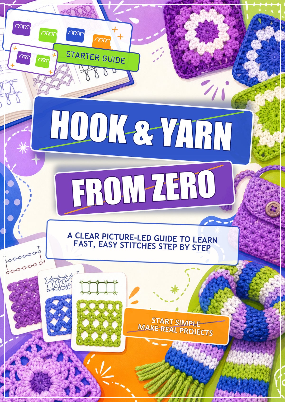 Hook & Yarn From Zero: Picture-Led Crochet Starter Guide for Absolute Beginners, Easy Stitches & First Projects, Paperback