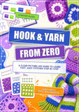 Hook & Yarn From Zero: Picture-Led Crochet Starter Guide for Absolute Beginners, Easy Stitches & First Projects, Paperback