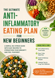 The Ultimate Anti-Inflammatory Eating Plan for New Beginners: A Simple No-Stress Guide with Easy Recipes, 7-Day Meal Plan, and Wellness Tips