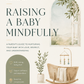 "Raising a Baby Mindfully: A Parent’s Guide to Nurturing Your Baby with Love, Respect, and Understanding  "