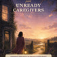 Growing Past Unready Caregivers: Everyday Practices to Protect Your Peace and Choose Your Own Life