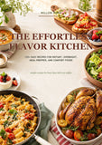 Everyday Effortless Favorites: 125+ Easy Recipes for Instant, Overnight, Meal-Prepped, and Comfort Foods
