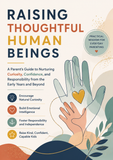 Raising Thoughtful Human Beings: A Practical Guide to Nurturing Curiosity, Emotional Intelligence, Confidence, and Responsibility in Children