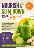 Nourish & Slim Down with Juices: 101 Delicious Juicing Recipes for Natural Weight Loss, Energy, and Wellness