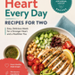 Healthy Heart Every Day: Low-Sodium, Low-Fat Recipes for Two with Easy, Delicious Meals