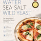 Grain, Water, Sea Salt, Wild Yeast: The Essentials of Handcrafted Bread and Pizza