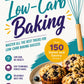 The Complete Handbook to Low-Carb Baking: 150+ Sweet and Savory Recipes with Easy Techniques for Perfect Bakes**