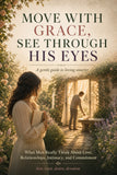 Move With Grace, See Through His Eyes: A Gentle Relationship Guide to Understanding Men, Love, Intimacy, and Commitment