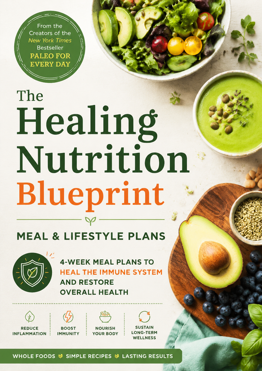 The Healing Nutrition Blueprint: 4-Week Meal & Lifestyle Plans with Whole Foods, Simple Recipes, and Long-Term Wellness Support