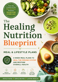 The Healing Nutrition Blueprint: 4-Week Meal & Lifestyle Plans with Whole Foods, Simple Recipes, and Long-Term Wellness Support