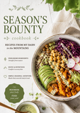 Season’s Bounty Cookbook: Wholesome Seasonal Recipes from the Mountains for Rustic, Nourishing Home Cooking