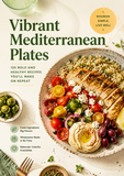 Vibrant Mediterranean Plates: 120 Bold and Healthy Recipes You’ll Make on Repeat