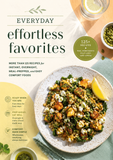 Everyday Effortless Favorites: 125+ Easy Recipes for Instant, Overnight, Meal-Prepped, and Comfort Foods