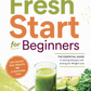 Fresh Start for Beginners: The Essential Guide to Juicing Recipes and Juicing for Weight Loss