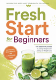 Fresh Start for Beginners: The Essential Guide to Juicing Recipes and Juicing for Weight Loss