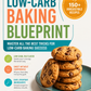 Your Complete Low-Carb Baking Blueprint: 150+ Irresistible Recipes and Proven Tricks for Low-Carb Baking Success