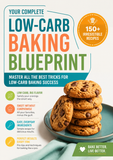 Your Complete Low-Carb Baking Blueprint: 150+ Irresistible Recipes and Proven Tricks for Low-Carb Baking Success