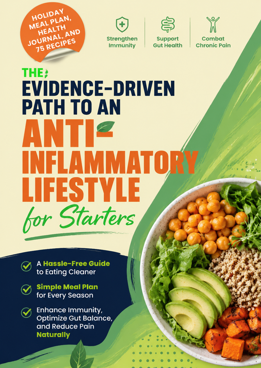 The Evidence-Driven Path to an Anti-Inflammatory Lifestyle for Starters: Holiday Meal Plan, Health Journal, and 75 Clean Eating Recipes