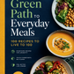 The Green Path to Everyday Meals: 100 Nourishing Recipes to Live to 100 with Whole Ingredients and Big Flavor
