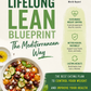 The Lifelong Lean Blueprint: The Mediterranean Way to Control Your Weight, Improve Your Health, and Build Lasting Habits
