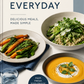 Effortless Everyday Cookbook: Fast, Fresh, Foolproof Recipes for Simple Delicious Meals
