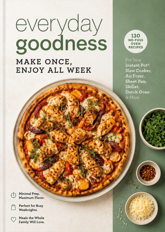 Everyday Goodness: Make Once, Enjoy All Week with 130 No-Fuss Oven Recipes for Busy Families