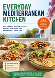 Everyday Mediterranean Kitchen: 500 Vibrant, Kitchen-Tested Recipes for Living and Eating Well Every Day