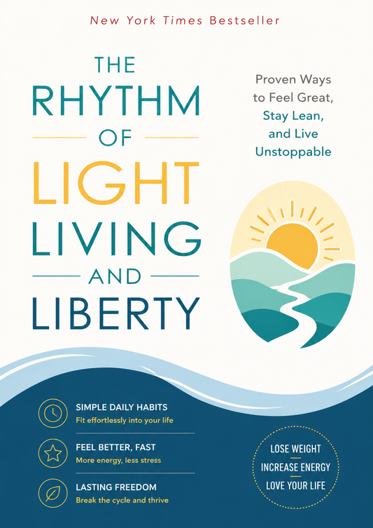 The Rhythm of Light Living and Liberty: Proven Daily Habits to Feel Great, Stay Lean, and Live Unstoppable