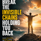 Break the Invisible Chains Holding You Back: Practical Tools to Escape Overthinking, Emotional Turmoil, and Self-Defeating Patterns